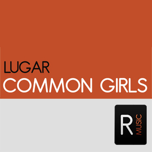 Lugar - Common Girls (Ruckerz Music) Lugar - Common Girls (Ruckerz Music)