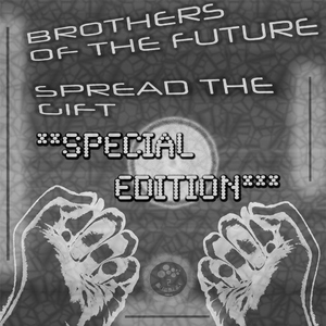 Brothers Of The Future - Spread The Gift Special Edition (2 Bubblin Records) Brothers Of The Future - Spread The Gift Special Edition (2 Bubblin Records)