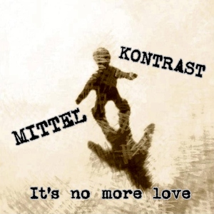 Mittel Kontrast - Its No More Love (Kontrastmittel Records) Mittel Kontrast - Its No More Love (Kontrastmittel Records)