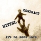 Mittel Kontrast Its No More Love