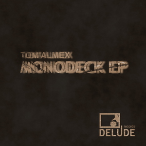 Tom Almex - Monodeck Ep (Delude Records)
