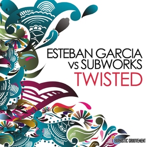 Esteban Garcia vs.Subworks - Twisted (Euphistic Groovement)