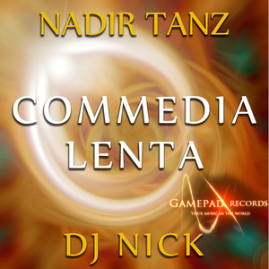 Nadir Tanz & Dj Nick - Commedia Lenta (Gamepad Records)