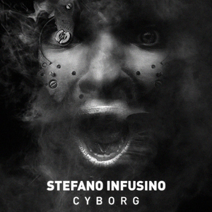 Stefano Infusino - Cyborg (Shout Records)