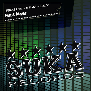 Matt Myer - Bubble Gum - Minami - Coco (Suka Records)