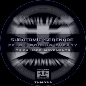 Felo & Boiling Energy - Subatomic Serenade (Thick Hard Movements) Felo & Boiling Energy - Subatomic Serenade (Thick Hard Movements)