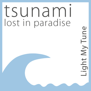 Light My Tune - Tsunami - Lost In Paradise (Light My Tune / Muv 2 Gruv) Light My Tune - Tsunami - Lost In Paradise (Light My Tune / Muv 2 Gruv)
