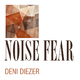 Deni Diezer - Noise Fear Deni Diezer - Noise Fear