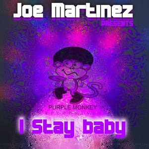 Joe Martinez - I Stay Baby (Purple Monkey) Joe Martinez - I Stay Baby (Purple Monkey)