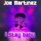 Joe Martinez I Stay Baby Joe Martinez I Stay Baby