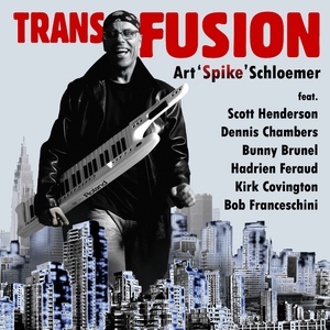 Art Spike Schloemer Feat. Scott Henderson-Dennis Chambers-Bunny Brunel-Hadrien Feraud-Kirk Covington - Transfusion (Spicy Keys Records)