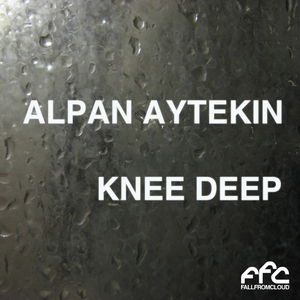 Alpan Aytekin - Knee Deep (Fall From Cloud)
