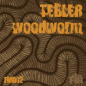 Tebler - Woodworm (FIR Records)