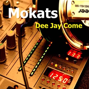 Mokats - Dee Jay Come (Mbq Music)