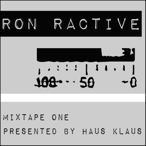 Ron Ractive - Ron Ractive Mixtape One Presented By Haus Klaus (Styledriver)