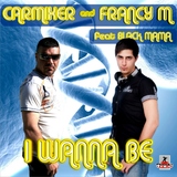 I Wanna Be by Carmixer & Francy M feat. Black Mama mp3 download