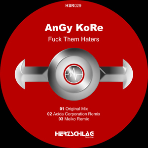 Angy Kore - Fuck Them Haters (Herzschlag Recordings) Angy Kore - Fuck Them Haters (Herzschlag Recordings)