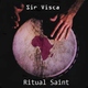 Sir Visca Ritual Saint