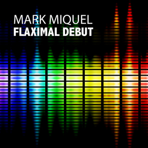 Mark Miquel - Flaximal Debut (Flaximal)