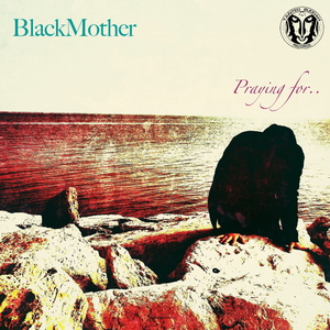 Blackmother - Praying For... (Tainted Buddah Recs)