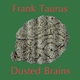 Frank Taurus Dusted Brains