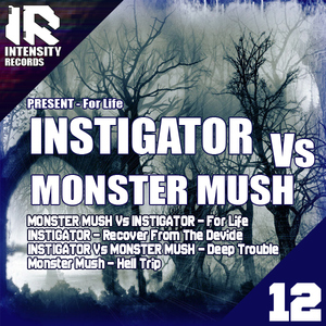 Instigator Vs Monster Mush - For Life (Intensity) Instigator Vs Monster Mush - For Life (Intensity)