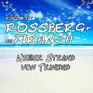 Rocco Zu Rossberg & Kai Piranja - Weißer Strand Von Trinidad (Rossberg&Piranja) Rocco Zu Rossberg & Kai Piranja - Weißer Strand Von Trinidad (Rossberg&Piranja)