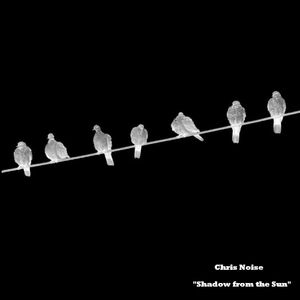 Chris Noise - Shadow from the Sun (Vogelfrei)