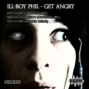 Ill Boy Phil - Get Angry (Signal) Ill Boy Phil - Get Angry (Signal)