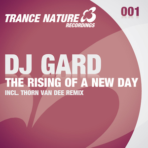 Dj Gard - The Rising Of A New Day (Trance Nature Recordings) Dj Gard - The Rising Of A New Day (Trance Nature Recordings)