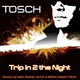 Tosch - Trip In 2 The Night