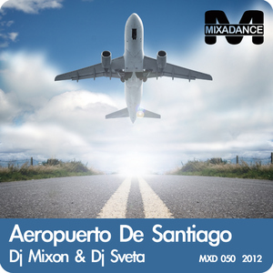 Dj Mixon & Dj Sveta - Aeropuerto De Santiago (Mixadance)