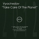 Vyacheslav - Take Care Of The Planet