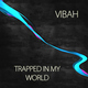 Vibah Trapped in My World Vibah Trapped in My World