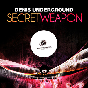 Denis Underground - Secret Weapon (Turning Wheel Rec)