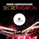 Denis Underground Secret Weapon