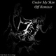 Off Remixer Under My Skin