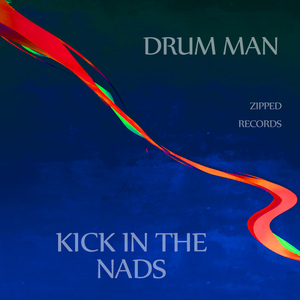 Drum Man - Kick in the Nadz (Zipped Records)