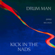 Drum Man Kick in the Nadz Drum Man Kick in the Nadz