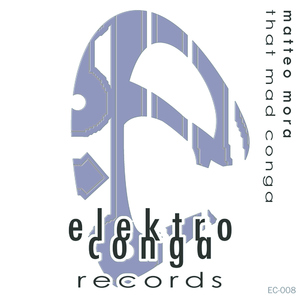 Mora Matteo - That Mad Conga (Elektro Conga Rec.)