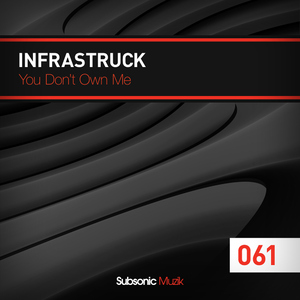 Infrastruck - U Dont Own Me (Subsonic Muzik)