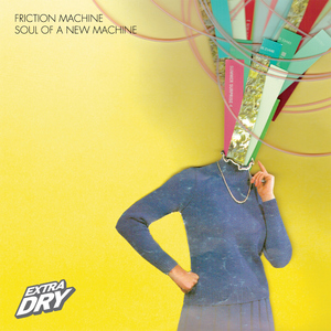 Friction Machine - Soul Of A New Machine (Extra Dry)