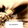 Just DifferentWhy Should We