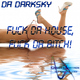 Da Darksky Fuck Da House, Fuck Da Bitch!