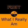 FreitWhat I Really Am