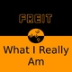 Freit What I Really Am