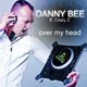 Danny Bee Ft.Crazy Z Over My Head