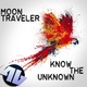 Moon Traveler - Know The Unknown Moon Traveler - Know The Unknown