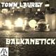 Tomm Laurey Balkanetick