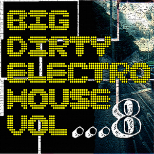 Various Artists - Big Dirty Electro House Vol 8 (Clone 2.1 Records)